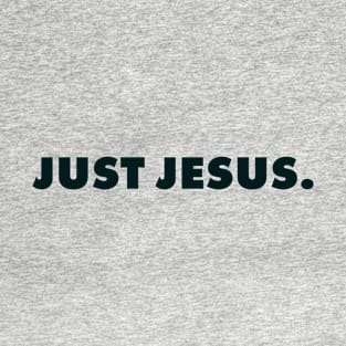 Just Jesus., Christian Quote T-Shirt